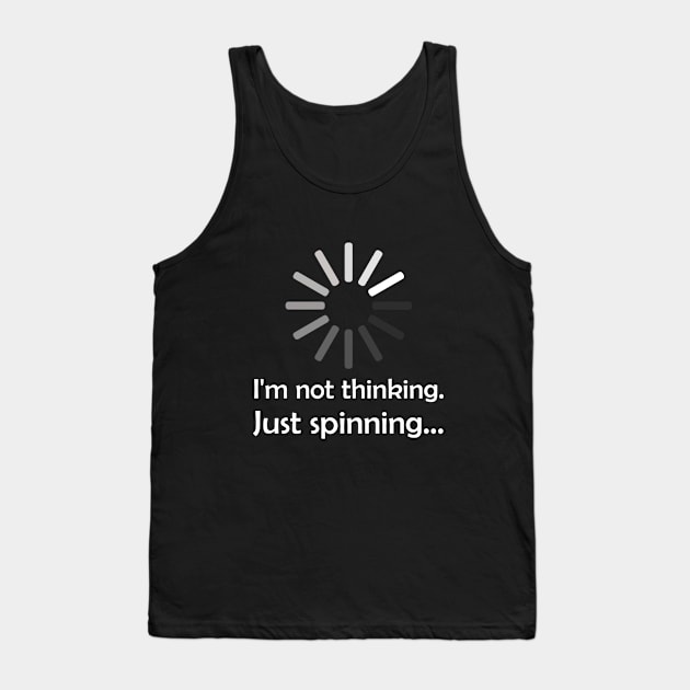 Not Thinking Spinner Tank Top by StandAndStare